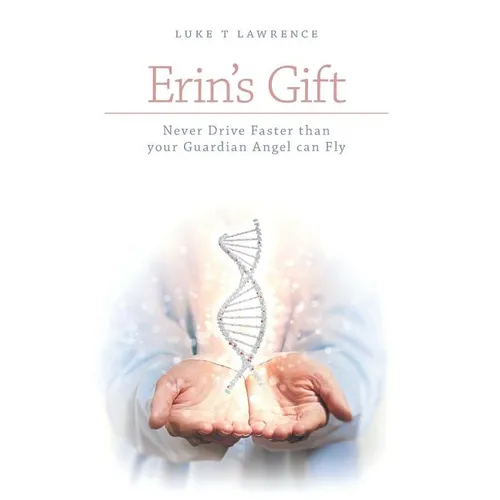 Erin's Gift: Never Drive Faster than your Guardian Angel can Fly