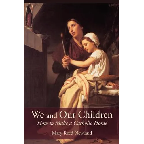 We and Our Children: How to Make a Catholic Home