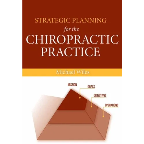 Strategic Planning for the Chiropractic Practice: .