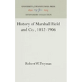 History of Marshall Field and Co., 1852-1906