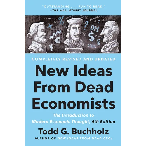New Ideas from Dead Economists: The Introduction to Modern Economic Thought, 4th Edition