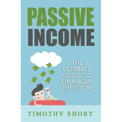 Passive Income: The Ultimate Guide to Financial Freedom