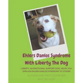 Ehlers Danlos Syndrome With Liberty The Dog: Liberty the Ehlers Danlos Dog Liberty, an Emotional Support Dog, Helps You Explain Ehlers Danlos Syndrome