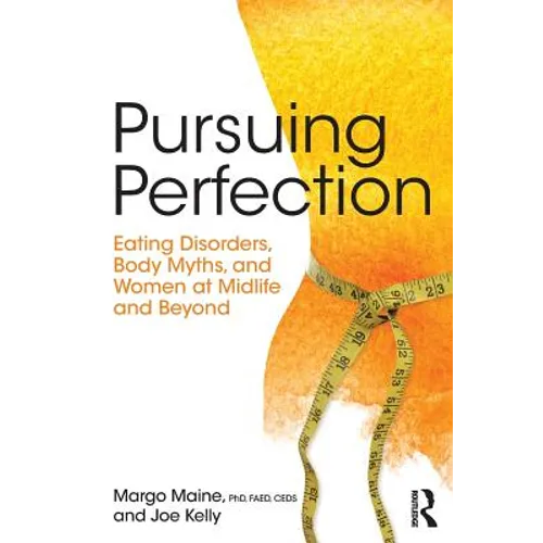 Pursuing Perfection: Eating Disorders, Body Myths, and Women at Midlife and Beyond