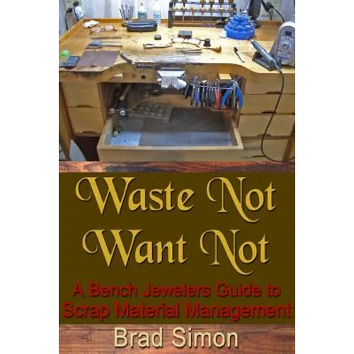 Waste Not Want Not: A Bench Jewelers Guide to Scrap Material Management