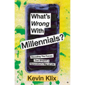 What's Wrong With Millennials?: Decoding The Forces That Shaped a Generation's Way of Life