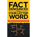 Fact Denounced as a Four-Letter Word: and other accidental thoughts in a world dominated by common nonsense