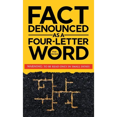 Fact Denounced as a Four-Letter Word: and other accidental thoughts in a world dominated by common nonsense