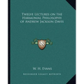 Twelve Lectures on the Harmonial Philosophy of Andrew Jackson Davis