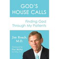 God's House Calls: Finding God Through My Patients