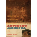 Latining America: Black-Brown Passages and the Coloring of Latino/a Studies