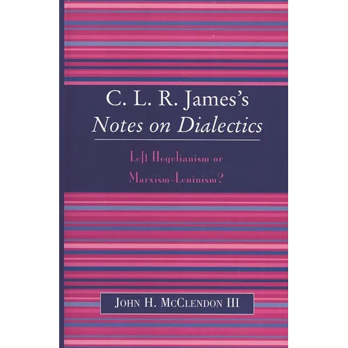 Clr James's Notes on Dialectics: Left Hegelianism or Marxism-Leninism?