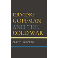 Erving Goffman and the Cold War