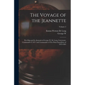 The Voyage of the Jeannette: The Ship and ice Journals of George W. De Long, Lieutenant-commander U.S.N. and Commander of The Polar Expedition of 1