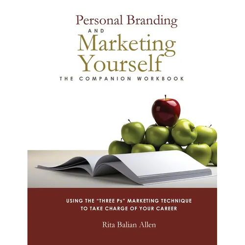 Personal Branding and Marketing Yourself: The Companion Workbook
