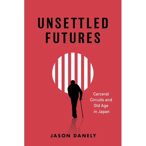 Unsettled Futures: Carceral Circuits and Old Age in Japan