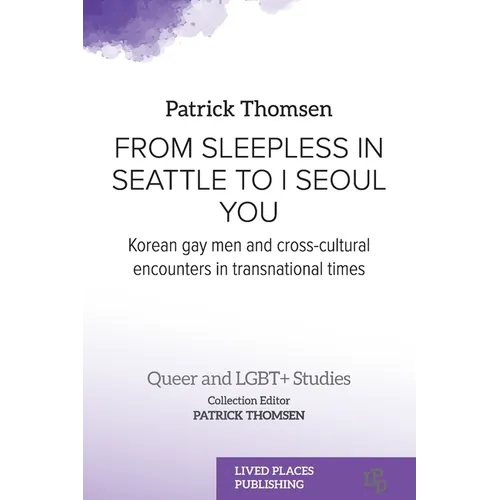 From Sleepless in Seattle to I Seoul You: Korean Gay Men and Cross-cultural Encounters in Transnational Times