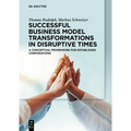 Successful Business Model Transformations in Disruptive Times: A Conceptual Framework for Established Corporations
