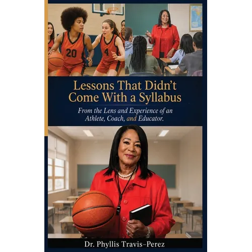 Lessons That Didn't Come With a Syllabus: From the Lens and Experience of an Athlete, Coach, and Educator