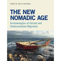 The New Nomadic Age: Archaeologies of Forced and Undocumented Migration