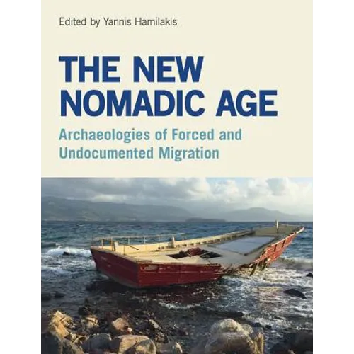 The New Nomadic Age: Archaeologies of Forced and Undocumented Migration