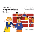 Impact Negotiations Toolkit: 50+ powerful tools to negotiate a better job, life, community, and world
