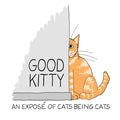 Good Kitty: An illustrated expose of cats being cats
