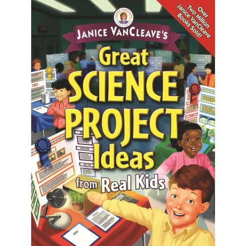 Janice Vancleave's Great Science Project Ideas from Real Kids