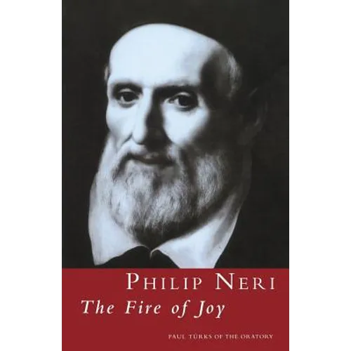 Philip Neri: The Fire of Joy: The Fire of Joy