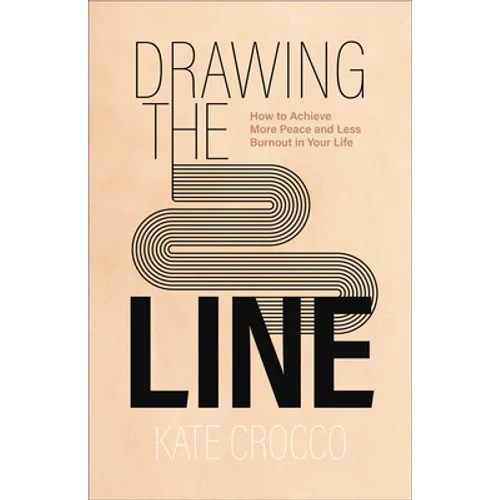 Drawing the Line: How to Achieve More Peace and Less Burnout in Your Life