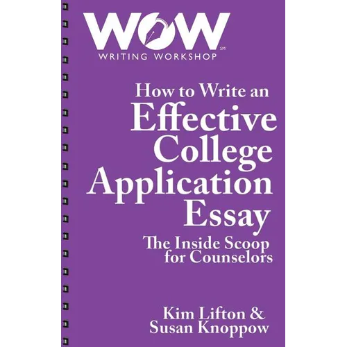 How to Write an Effective College Application Essay: The Inside Scoop for Counselors