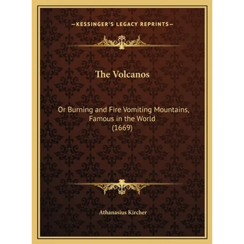 The Volcanos: Or Burning and Fire Vomiting Mountains, Famous in the World (1669)