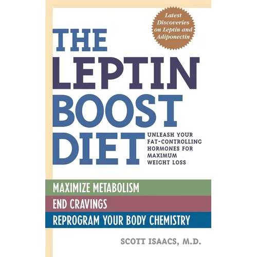 The Leptin Boost Diet: Unleash Your Fat-Controlling Hormones for Maximum Weight Loss