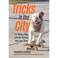 Tricks in the City: For Daring Dogs and the Humans That Love Them (Trick Dog Training Book, Exercise Your Dog)