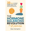 The Hormone Balancing Revolution for Women: Enhance Your Diet, Find Balance, Increase Energy, and Thrive; 33 Days to Rapid Weight Loss, Natural Health
