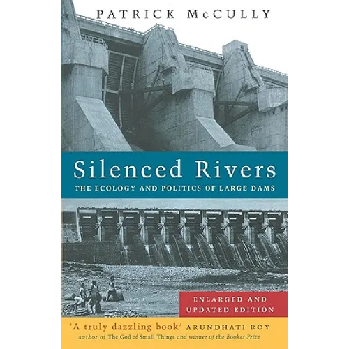 Silenced Rivers: The Ecology and Politics of Large Dams