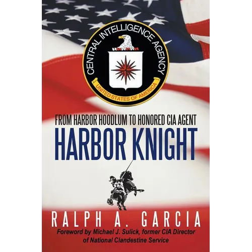 Harbor Knight: From Harbor Hoodlum to Honored CIA Agent
