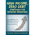 High Income, Zero Debt Strategies for Network Marketers: Easy, Effective, and Free Ways on How to Boost Your Network Marketing Business