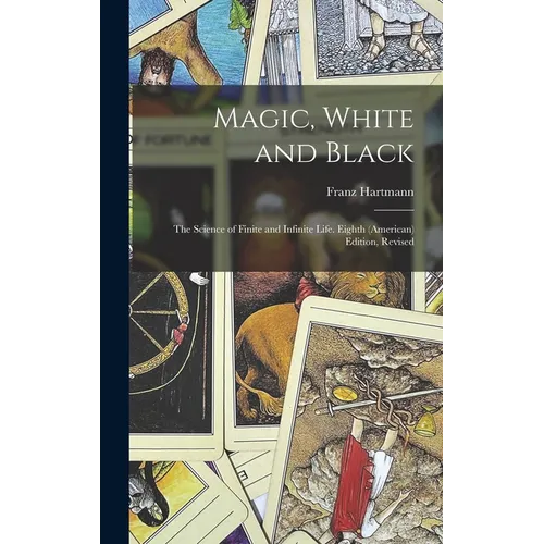 Magic, White and Black: The Science of Finite and Infinite Life. Eighth (American) Edition, Revised; Eighth (American) Edition, Revised
