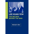 Lee Kuan Yew: The Beliefs Behind the Man