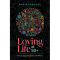 Loving Life at 50+: Embrace Aging Through Humor and Wellness