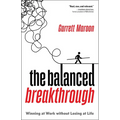 The Balanced Breakthrough: Winning at Work Without Losing at Life
