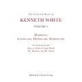 The Collected Works of Kenneth White, Volume 2: Mappings: Landscape, Mindscape, Wordscape