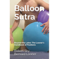 Balloon Sutra: Beyond the Latex: The Looner's Handbook of Positions