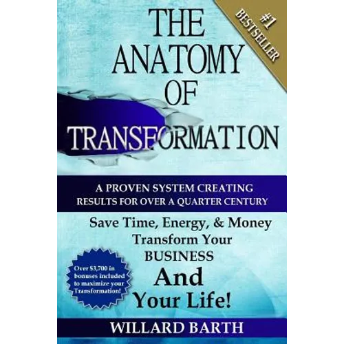 The Anatomy of Transformation: A Proven System Creating Results For Over A Quarter Century