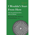 I Wouldn't Start From Here: The Second-Generation Irish in Britain