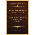 El-Mas'udi's Historical Encyclopaedia V1: Entitled Meadows Of Gold And Mines Of Gems (1841)