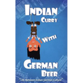 Indian Curry with German Beer: Life Between Indian-German Culture
