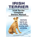 Irish Terrier. Irish Terrier Complete Owners Manual. Irish Terrier book for care, costs, feeding, grooming, health and training.