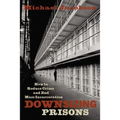 Downsizing Prisons: How to Reduce Crime and End Mass Incarceration
